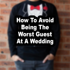 worst guest at a wedding - blog